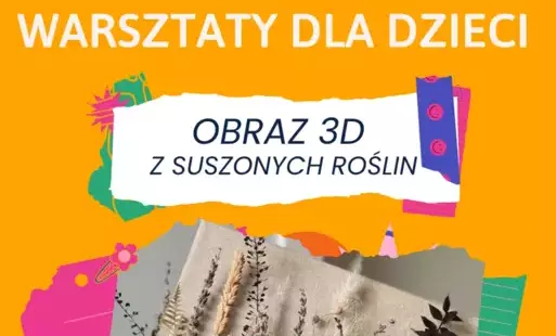 Zdjęcie do Warsztaty dla dzieci  - obraz 3D z suszonych roślin! 